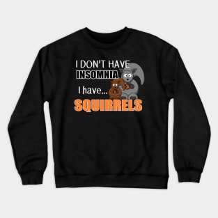 The ADHD Squirrel - Don't Have Insomnia, I Have Squirrels Crewneck Sweatshirt